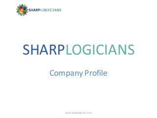SHARPLOGICIANS
Company Profile
www.sharplogicians.com
 