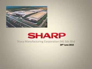 Sharp Manufacturing Corporation (M) Sdn Bhd
                               29th June 2010
 