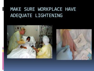 MAKE SURE WORKPLACE HAVE
ADEQUATE LIGHTENING
 