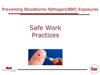 Preventing Bloodborne Pathogen(BBP) Exposures
Safe Work
Practices
 