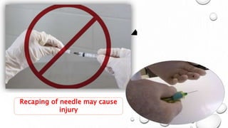 Recaping of needle may cause
injury
 