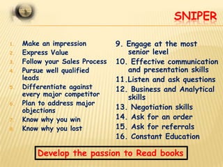 SNIPER

1.   Make an impression          9. Engage at the most
2.   Express Value                  senior level
3.   Follo...
