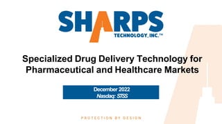 Specialized Drug Delivery Technology for
Pharmaceutical and Healthcare Markets
December 2022
Nasdaq: STSS
 