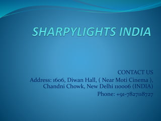 CONTACT US
Address: 1606, Diwan Hall, ( Near Moti Cinema ),
Chandni Chowk, New Delhi 110006 (INDIA)
Phone: +91-7827118727
 