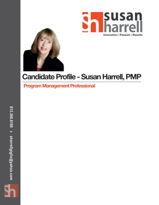 813.368.6180»sharrellgiglio@yahoo.com
CandidateProfile-SusanHarrell,PMP
ProgramManagementProfessional
Innovation | Passion | Results
 