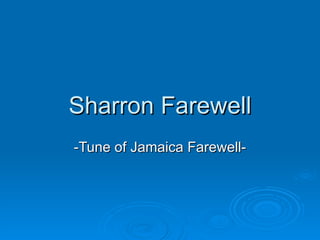 Sharron Farewell -Tune of Jamaica Farewell- 