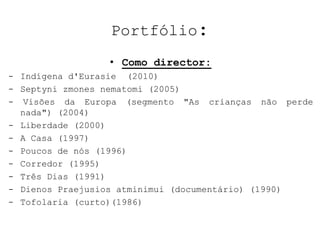 PortfólioBartas fez a sua estréia na direcção com o filme diploma, o curto documentário "Tofolaria" (1989). Todos os seus filmes abordam a independência do país da União Soviética, pouco antes do colapso total deste último  e  com a perda de comunicação, a aparente impossibilidade de um amor verdadeiro para florescer e sentido de inutilidade que a separação política tem dado a seu povo. Os filmes de Bartas têm pouco ou nenhum diálogo e dependem quase que inteiramente do design de som bressoniano que consiste principalmente de sons naturais.  