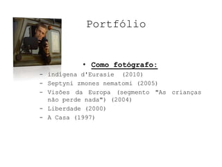 Septynizmonesnematomi (2005)- Visões da Europa (segmento "As crianças não perde nada") (2004)Liberdade (2000)