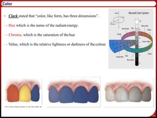50
Color
 Clark stated that “color, like form, has three dimensions”.
→ Hue which is the name of the radiant energy.
→ Chroma, which is the saturation of thehue
→ Value, which is the relative lightness or darkness of thecolour.
 