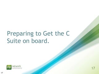Preparing to Get the C
     Suite on board.



                              17
17
 