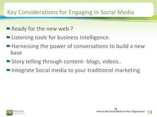 Key Considerations for Engaging in Social Media

 Ready for the new web ?
 Listening tools for business Intelligence.
 Har...