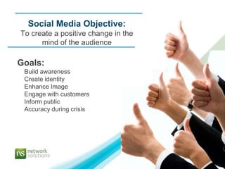 Social Media Objective:
To create a positive change in the
      mind of the audience

Goals:
 Build awareness
 Create ide...