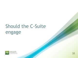 Should the C-Suite
engage



                     38
 