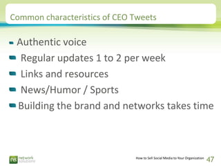 Common characteristics of CEO Tweets

 Authentic voice
  Regular updates 1 to 2 per week
  Links and resources
  News/Humo...