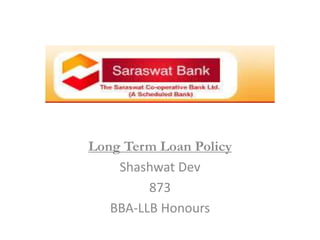 Long Term Loan Policy
Shashwat Dev
873
BBA-LLB Honours
 