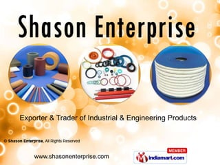 Exporter & Trader of Industrial & Engineering Products www.shasonenterprise.com 