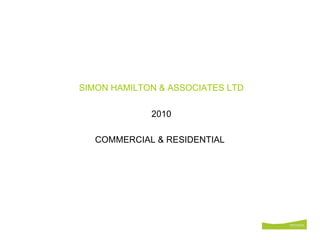 SIMON HAMILTON & ASSOCIATES LTD 2010 COMMERCIAL & RESIDENTIAL   