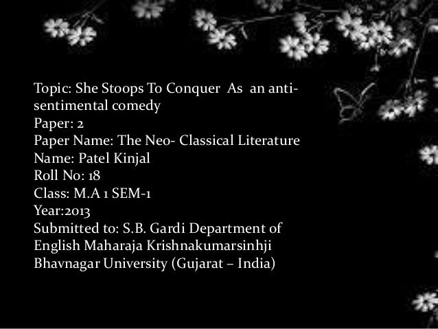 she stoops to conquer anti sentimental comedy Godsmith's she stoops to conquer (1773) is an 'anti-sentimental comedy' goldsmith reacted against the then popular sentimental comedy by combining elements of the comedy of manners {the. she stoops to conquer anti sentimental comedy Godsmith's she stoops to conquer (1773) is an 'anti-sentimental comedy' goldsmith reacted against the then popular sentimental comedy by combining elements of the comedy of manners {the.