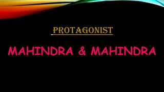 PROTAGONIST

MAHINDRA & MAHINDRA

 