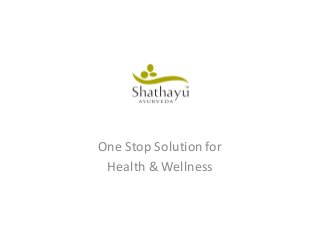 One Stop Solution for 
Health & Wellness  