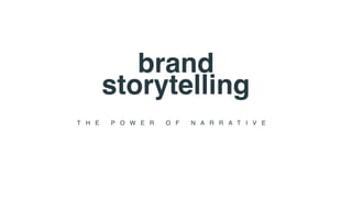 IBM
Interactive
Experience
storytelling
1
T H E P O W E R O F N A R R A T I V E
brand
 