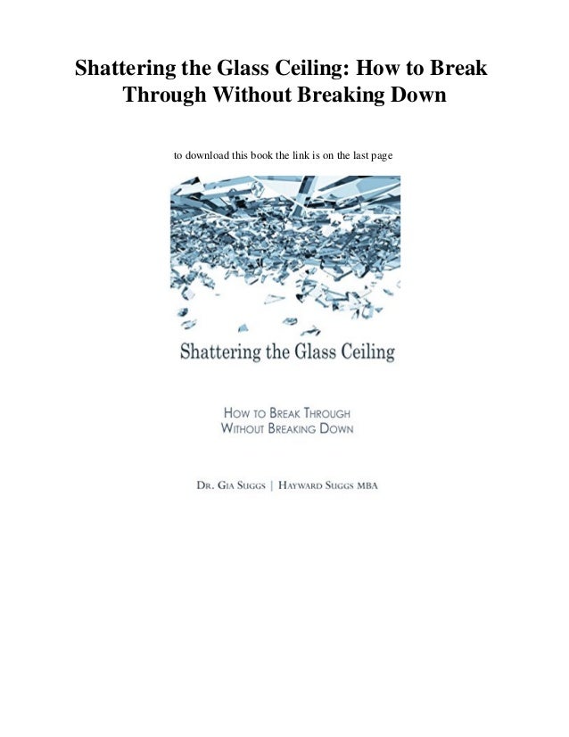 Download Shattering The Glass Ceiling How To Break Through Without
