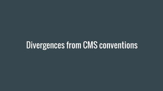 Divergences from CMS conventions
 