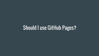 Should I use GitHub Pages?
 