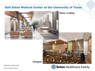 © Seton Healthcare Family
Dell Seton Medical Center at the University of Texas
Main Lobby
Chapel
Renderings courtesy of HKS
 