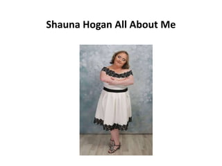Shauna Hogan All About Me
 