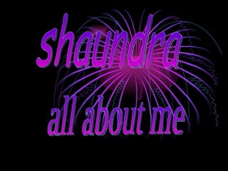 shaundra all about me 