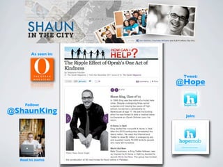 As seen in:




                        Tweet:
                       @Hope

     Follow:
@ShaunKing
                         Join:




  Read his stories
 
