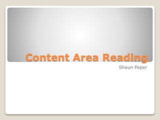 Content Area Reading 
Shaun Peper 
 