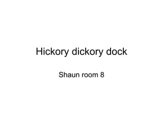 Hickory dickory dock Shaun room 8 