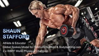 Athlete & Educator
Global Spokes Model for Optimum Nutrition & Bodybuilding.com
2 x WBFF World Physique Champion
 