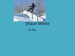 Shaun White       By Alex    
