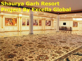 Shaurya Garh Resort
Project By Excella Global
 