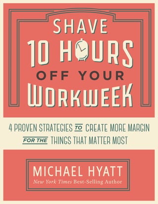 SHAVE 10 HOURS OFF YOUR WORKWEEK 1
 