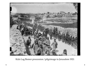 Kids Lag Bomer procession / pilgrimage to Jerusalem 1921
 