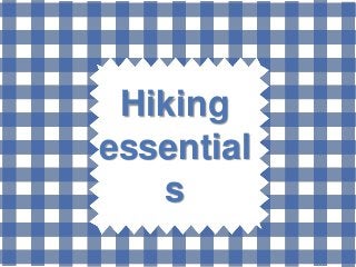Hiking
essential
s
 