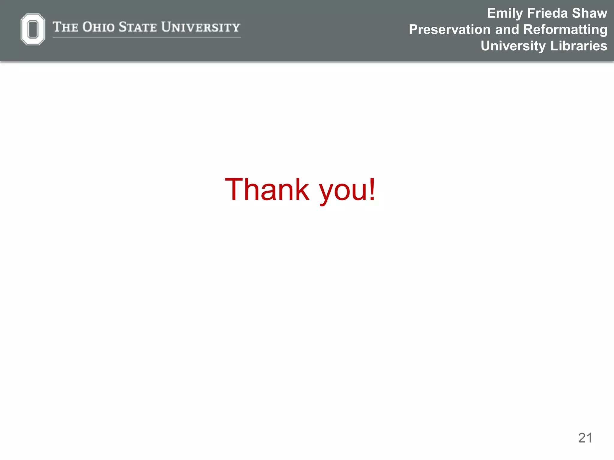21
Thank you!
Emily Frieda Shaw
Preservation and Reformatting
University Libraries
 