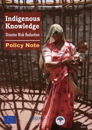 Indigenous
Knowledge
Disaster Risk Reduction
Policy Note
EUROPEAN UNION
International Startegy for
Disaster Reduction
 