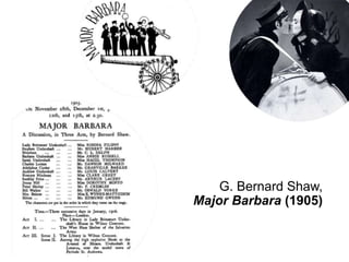 G. Bernard Shaw,
Major Barbara (1905)
 