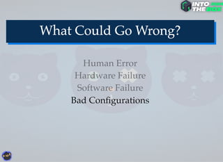 Bad Conﬁgurations
Software Failure
Hardware Failure
Human Error
 