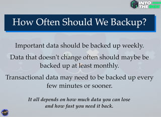 Important data should be backed up weekly.
Data that doesn't change often should maybe be
backed up at least monthly.
Transactional data may need to be backed up every
few minutes or sooner.
It all depends on how much data you can lose
and how fast you need it back.
 