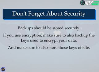 Backups should be stored securely.
If you use encryption, make sure to also backup the
keys used to encrypt your data.
And make sure to also store those keys offsite.
 