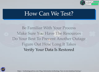 Do Your Best To Prevent Another Outage
Verify Your Data Is Restored
Figure Out How Long It Takes
Make Sure You Have The Resources
Be Familiar With Your Process
https://technologyadvice.com/blog/information-technology/how-to-test-database-backup/
 