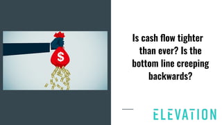 Is cash ﬂow tighter
than ever? Is the
bottom line creeping
backwards?
 