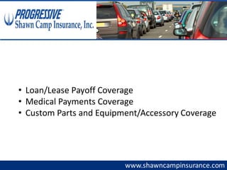 www.shawncampinsurance.com
• Loan/Lease Payoff Coverage
• Medical Payments Coverage
• Custom Parts and Equipment/Accessory Coverage