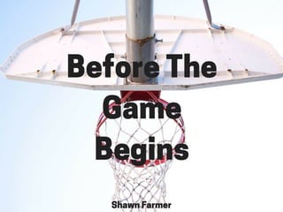 Shawn Farmer: Before The Game Begins